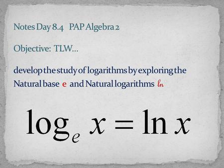 The number e is ________________ It is also known as Euler’s number Irrational.