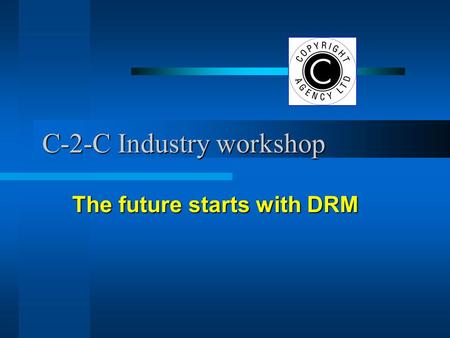 C-2-C Industry workshop The future starts with DRM.