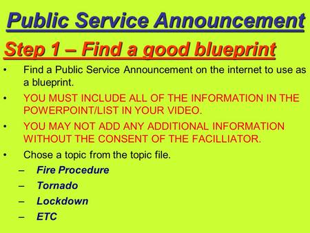 Public Service Announcement Step 1 – Find a good blueprint Find a Public Service Announcement on the internet to use as a blueprint. YOU MUST INCLUDE ALL.