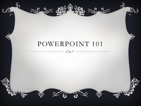 POWERPOINT 101. TRANSITIONS  This is used to create an entrance to the next slide  Choose the Transition  Choose a Sound and the Duration  Choose.