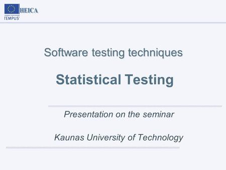 Software testing techniques Software testing techniques Statistical Testing Presentation on the seminar Kaunas University of Technology.