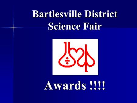 Bartlesville District Science Fair Awards !!!!. Next Level of Competition Oklahoma State Science and Engineering Fair: March 6 - 7 Oklahoma State Science.