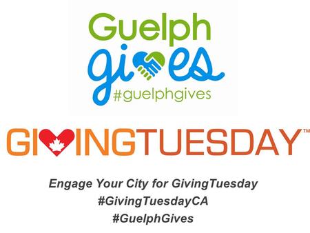 Engage Your City for GivingTuesday #GivingTuesdayCA #GuelphGives.