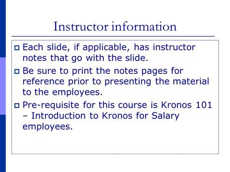 Instructor information  Each slide, if applicable, has instructor notes that go with the slide.  Be sure to print the notes pages for reference prior.