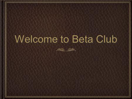 Welcome to Beta Club. Maintaining Good Standing 3.25 GPA character complete service hours probation (submit made up hours or next report card to be re-activated)