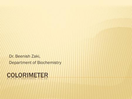 Dr. Beenish Zaki, Department of Biochemistry.  When the white light passes through a coloured substance, a portion of it is absorbed by the colouring.