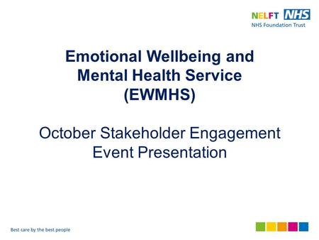 Emotional Wellbeing and Mental Health Service (EWMHS) October Stakeholder Engagement Event Presentation.