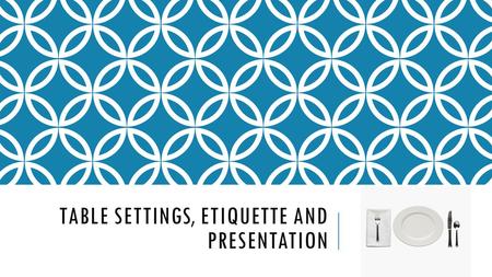 TABLE SETTINGS, ETIQUETTE AND PRESENTATION. TABLE SETTINGS Basics Cover Meals at Home Copyright © Texas Education Agency, 2013. All Rights Reserved. 2.