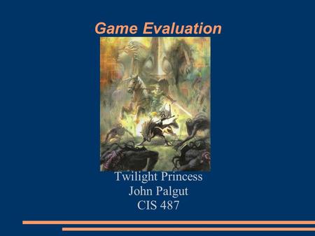 Game Evaluation Twilight Princess John Palgut CIS 487.