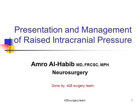 Presentation and Management of Raised Intracranial Pressure Amro Al-Habib MD, FRCSC, MPH Neurosurgery 1428 surgery team Done by: 428 surgery team.