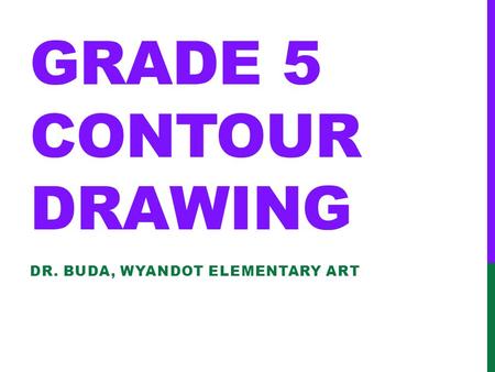 GRADE 5 CONTOUR DRAWING DR. BUDA, WYANDOT ELEMENTARY ART.