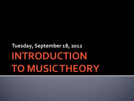 Tuesday, September 18, 2012.  Music Sharing – Justin (XHS)  Review: major scales  Review: key signatures  Writing key signatures  Order of sharps.