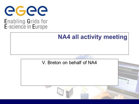 NA4 all activity meeting V. Breton on behalf of NA4.