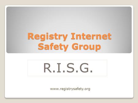 Registry Internet Safety Group www.registrysafety.org.