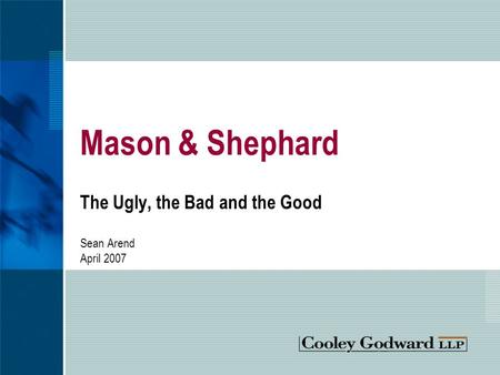 Mason & Shephard The Ugly, the Bad and the Good Sean Arend April 2007.