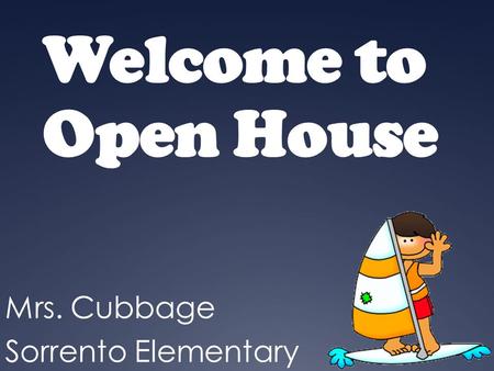 Welcome to Open House Mrs. Cubbage Sorrento Elementary.