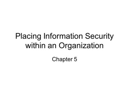 Placing Information Security within an Organization