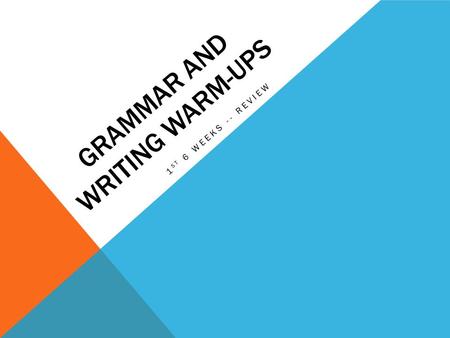 GRAMMAR AND WRITING WARM-UPS 1 ST 6 WEEKS -- REVIEW.