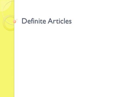 Definite Articles. Determining gender of a noun GENDER=FEMININE?MASCULINE? What makes something feminine? - when the noun ends in “a”, “ion”, “ad” (or.