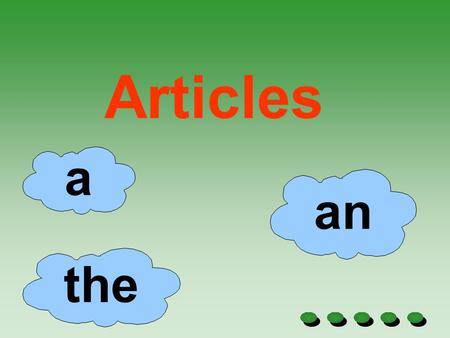 Articles a the an. What is an article It is an adjective. It modifies a noun.