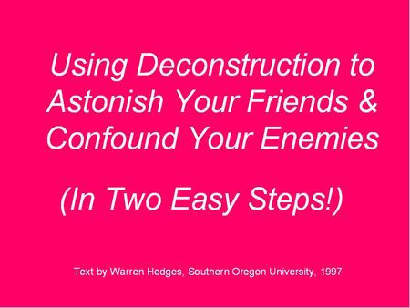 Step 1: Identify a Binary Opposition 1.A> Notice what a particular text or school of thought takes to be natural, normal, self-evident, originary, immediately.