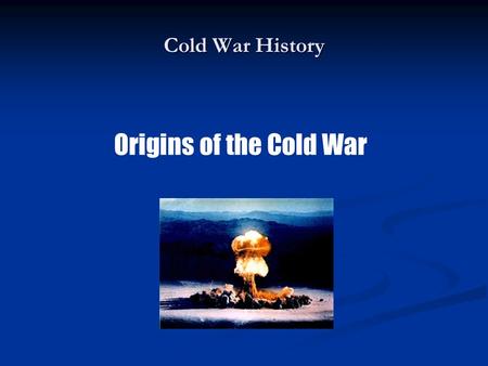 Cold War History Origins of the Cold War. Atlantic Charter 1) self-government for all peoples 1) self-government for all peoples 2) no territorial gains.