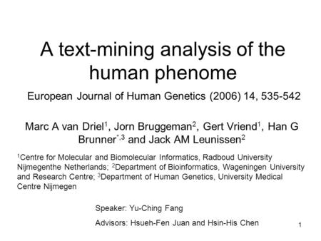 1 A text-mining analysis of the human phenome Marc A van Driel 1, Jorn Bruggeman 2, Gert Vriend 1, Han G Brunner *,3 and Jack AM Leunissen 2 European Journal.