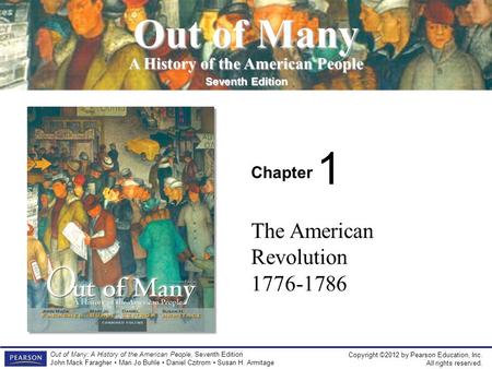 Copyright ©2012 by Pearson Education, Inc. All rights reserved. Out of Many: A History of the American People, Seventh Edition John Mack Faragher Mari.