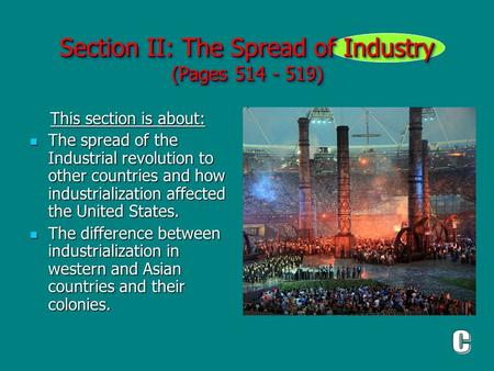 Section II: The Spread of Industry (Pages 514 - 519) This section is about: This section is about: The spread of the Industrial revolution to other countries.