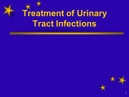 1 Treatment of Urinary Tract Infections. PROF. AZZA El-Medany.