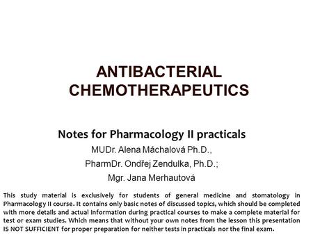 Notes for Pharmacology II practicals MUDr. Alena Máchalová Ph.D., PharmDr. Ondřej Zendulka, Ph.D.; Mgr. Jana Merhautová This study material is exclusively.