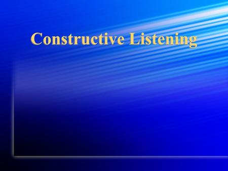 Constructive Listening. “Sinawa (the Great Spirit) gave us two ears and one mouth in order that we might listen twice as much as we talk” Native American.