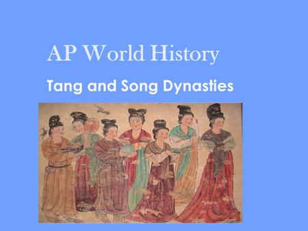 AP World History Tang and Song Dynasties. Presentation Outline 1.Sui Dynasty 2.Tang Dynasty 3.Uyghur Empire 4.Tibetan Empire 5.Song Dynasty.