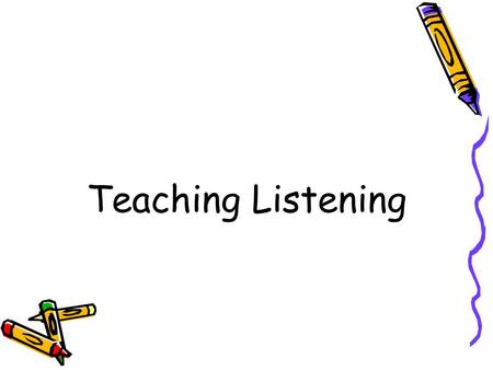 Teaching Listening. What for? General info Specific info Organization of ideas Cultural interest Sequence of events Lexical items Structural items Functional.