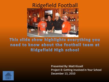 Ridgefield Football Presented By: Matt Kissell Project 8: Getting Involved in Your School December 13, 2010.