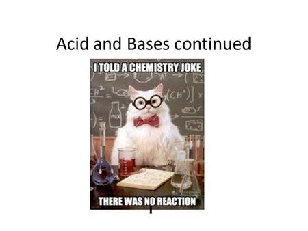 Acid and Bases continued. Acids reacting with Metals Acids react with metals to produce hydrogen gas Acid + metal  hydrogen gas + _______ Example Hydrochloric.