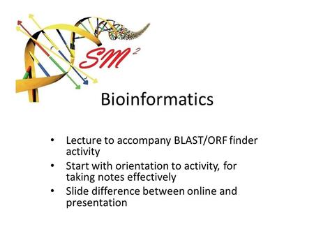 Bioinformatics Lecture to accompany BLAST/ORF finder activity