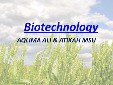 Biotechnology AQLIMA ALI & ATIKAH MSU.