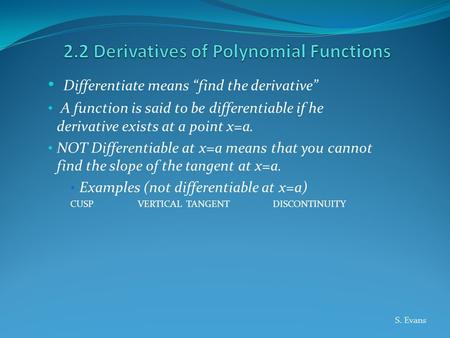 Differentiate means “find the derivative” A function is said to be differentiable if he derivative exists at a point x=a. NOT Differentiable at x=a means.