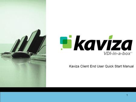 VDI-in-a-box TM 1 Kaviza Client End User Quick Start Manual.