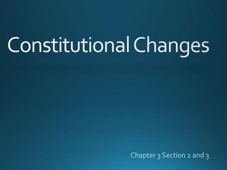 * Formal Method- Article 5 The 27 Amendments #1-10= Bill of Right; basic rights such as freedom of speech, religion, right to a lawyer, etc. #13= Abolished.