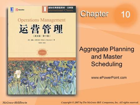 McGraw-Hill/Irwin Copyright © 2007 by The McGraw-Hill Companies, Inc. All rights reserved. 10 Aggregate Planning and Master Scheduling www.ePowerPoint.com.