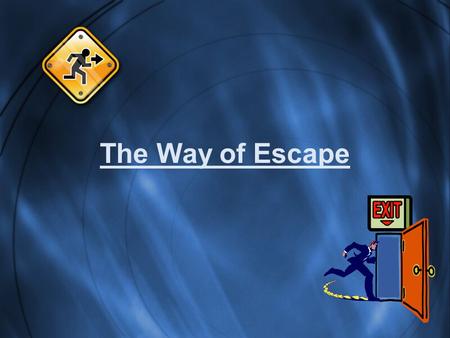 The Way of Escape. Emergency Escape! Some things we need to know: –Where it is! –When to use it! –Why to use it! –How to use it!