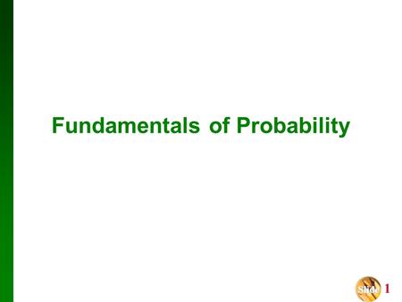 Slide Slide 1 Fundamentals of Probability. Slide Slide 2 A chance experiment is any activity or situation in which there is uncertainty about which of.