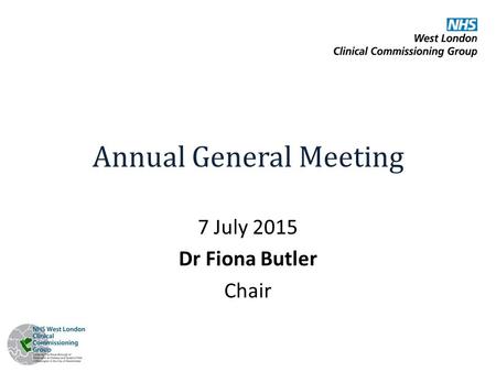 Annual General Meeting 7 July 2015 Dr Fiona Butler Chair.