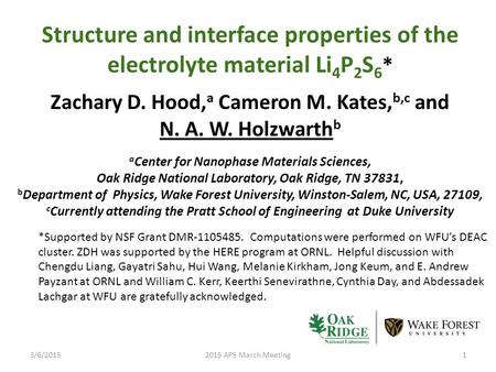 3/6/20152015 APS March Meeting1 Structure and interface properties of the electrolyte material Li 4 P 2 S 6 * Zachary D. Hood, a Cameron M. Kates, b,c.