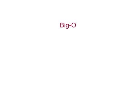 Big-O. Algorithm Analysis Exact analysis: produce a function f(n) measuring how many basic steps are needed for a given inputs n On any input of size.