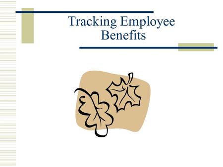 Tracking Employee Benefits. ITC BEGINNER PAYROLL TRAINING MONDAY, SEPTEMBER 24,2012 TUESDAY, SEPTEMBER 25, 2012.