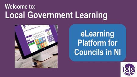 Welcome to: Local Government Learning eLearning Platform for Councils in NI.