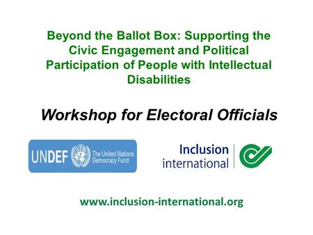 Www.inclusion-international.org Beyond the Ballot Box: Supporting the Civic Engagement and Political Participation of People with Intellectual Disabilities.